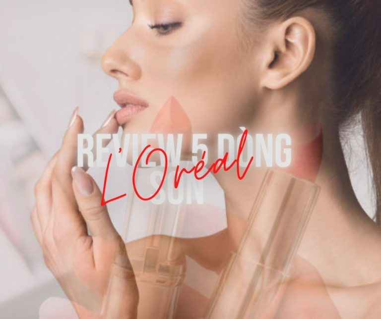 Review 5 dòng son L'Oréal chính hãng hot nhất 5 Review son L'Oreal